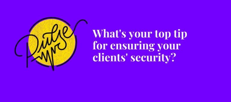 What's your top tip for ensuring your clients' security? Pulse