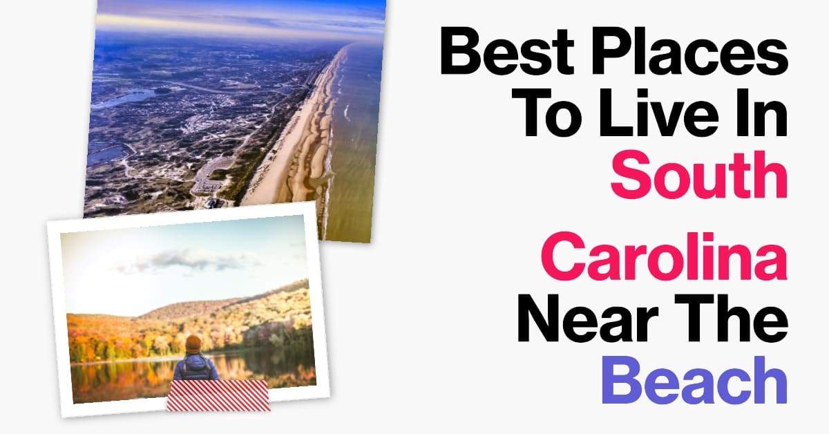 Best Places To Live In South Carolina Near The Beach 20232024 Real