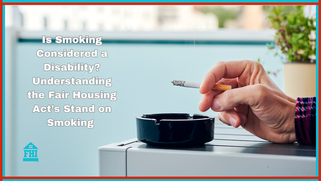 Is smoking considered a disability or is nicotine addiction considered a disability under under fair housing act rules