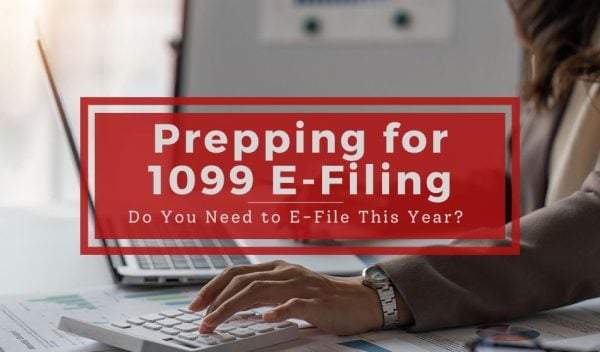 Prepping for 1099 E-Filing | Do You Need to E-File This Year?